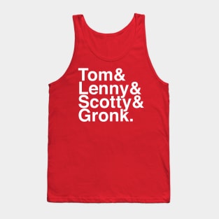 Tom & Lenny & Scotty & Gronk Tank Top